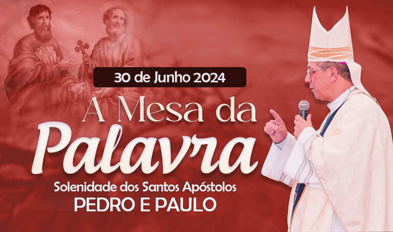 A Mesa da Palavra – Solenidade dos Santos Apóstolos Pedro e Paulo