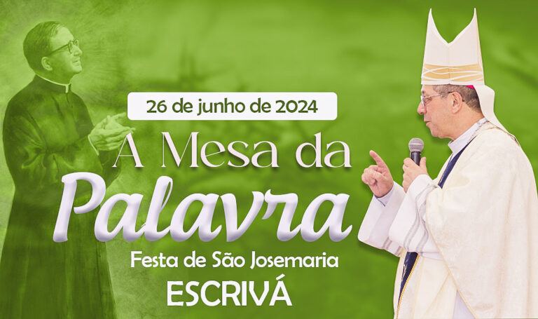 A Mesa da Palavra – Homilia na Festa de São Josemaria Escrivá