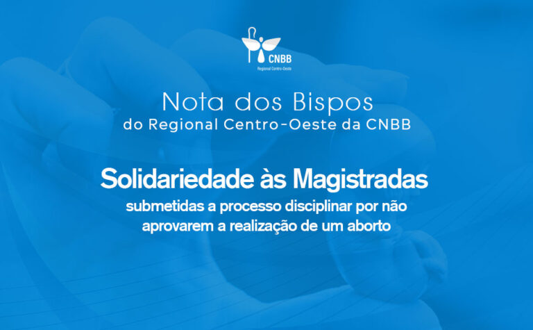 Nota dos Bispos do Regional Centro-Oeste da CNBB – solidariedade às magistradas submetidas a processo disciplinar por não aprovarem a realização de um aborto
